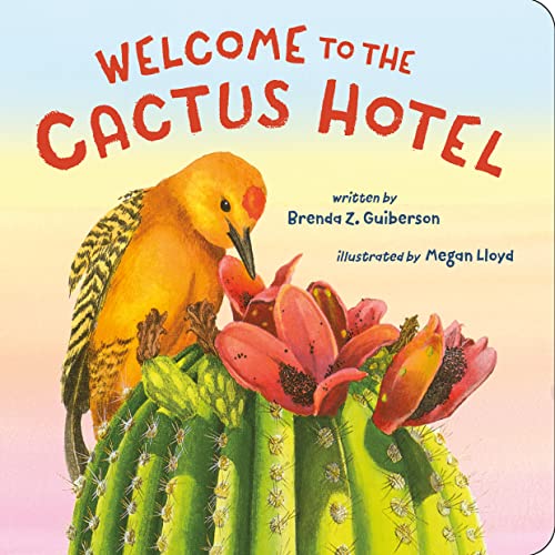 Welcome to the Cactus Hotel / Brenda Z. Guiberson; illustrated by Megan Lloyd