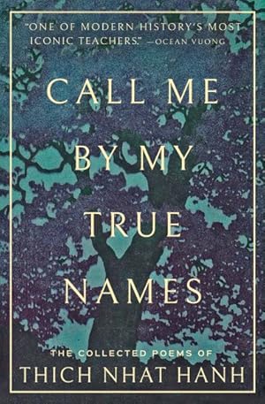 Call Me by My True Names : The Collected Poems of Thich Nhat Hanh / Thich Nhat Hanh
