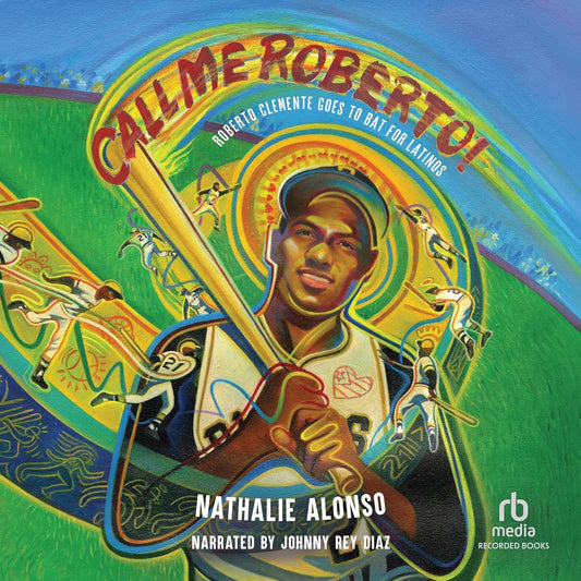 Call Me Roberto!: Roberto Clemente Goes to Bat for Latinos / Alonso, Nathalie