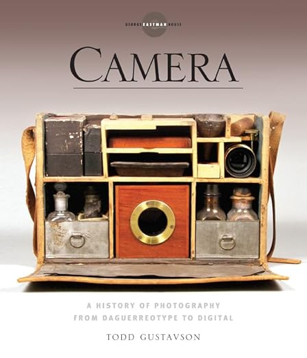 Camera: A History of Photography from Daguerreotype to Digital / Todd Gustavson