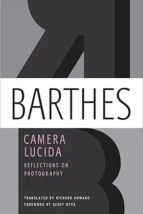 Camera Lucida: Reflections on Photography / by Roland Barthes and Richard Howard