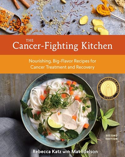 The Cancer-Fighting Kitchen, Second Edition: Nourishing, Big-Flavor Recipes for Cancer Treatment and Recovery / Katz, Rebecca; Edelson, Mat