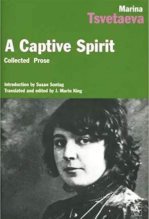 A Captive Spirit / by Marina Tsvetaeva; introduction by Susan Sontag; translated and edited by J. Marin King