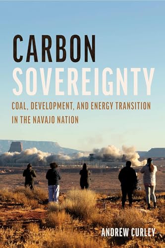 Carbon Sovereignty Coal, Development, and Energy Transition in the Navajo Nation / Andrew Curley