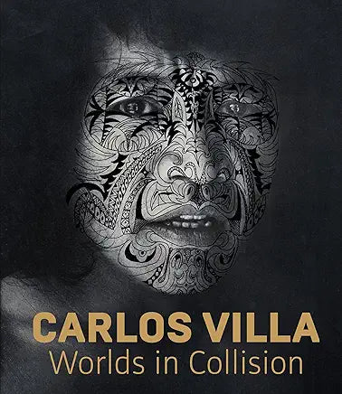 Carlos Villa: Worlds in Collision by Mark Dean Johnson, Trisha Lagaso Goldberg, et al.