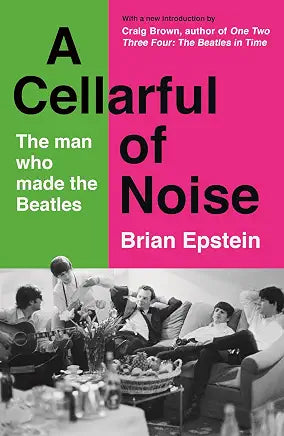 A Cellarful of Noise: The Autobiography of the Man Who Made the Beatles / by Brian Epstein