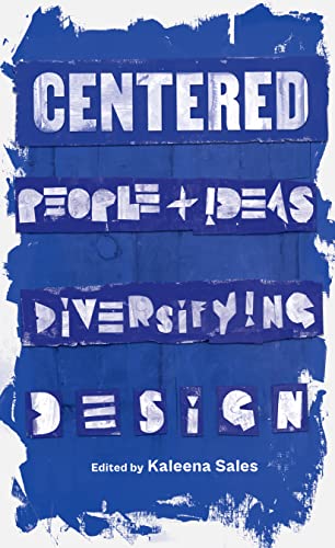 Centered: People and Ideas Diversifying Design / Kaleena Sales