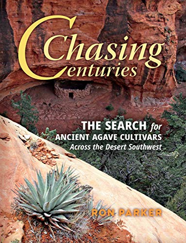 Chasing Centuries: The Search for Ancient Agave Cultivars Across the Desert Southwest / Ron Parker (NEW)