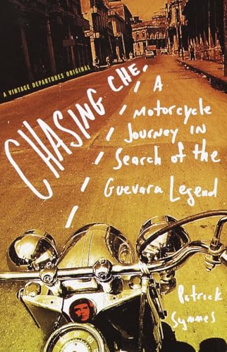 Chasing Che: A Motorcycle Journey in Search of the Guevara Legend / Symmes, Patrick