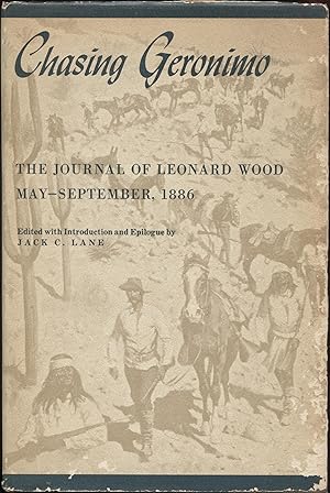 Chasing Geronimo: The Journal of Leonard Wood, May-September, 1886 / Jack C. Lane (editor)