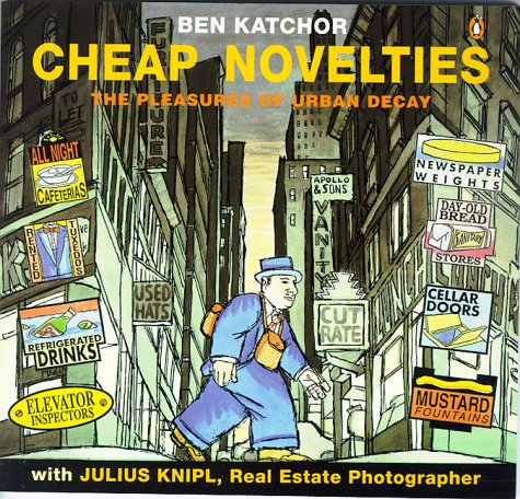 Cheap Novelties: The Pleasures of Urban Decay / Ben Katchor