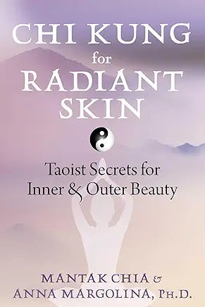 Chi Kung for Radiant Skin: Taoist Secrets for Inner & Outer Beauty / by Mantak Chia & Anna Margolina, Ph.D.