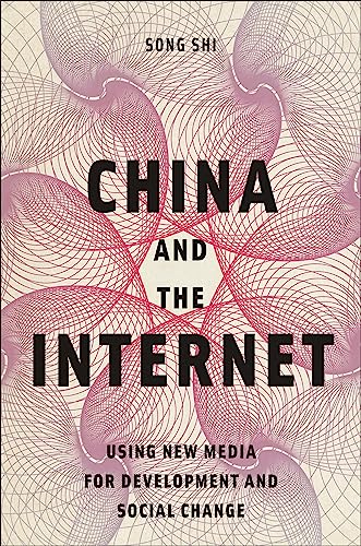 China and the Internet: Using New Media for Development and Social Change / Song Shi