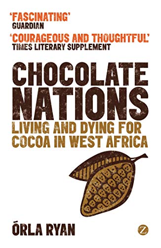 Chocolate Nations: Living and Dying for Cocoa in West Africa / Orla Ryan