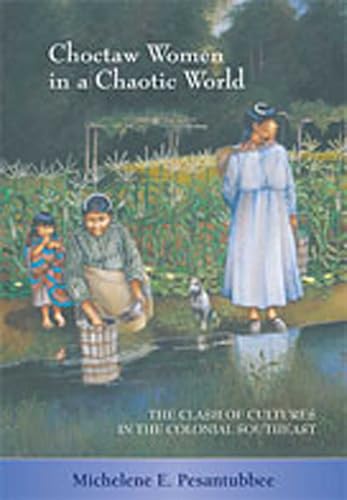 Choctaw Women in a Chaotic World: The Clash of Cultures in the Colonial Southeast