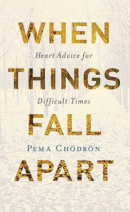 When Things Fall Apart: Heart Advice for Difficult Times / by Pema Chodron