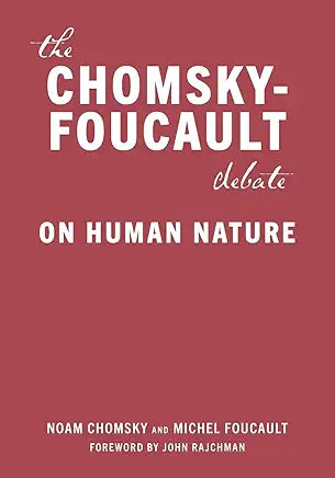 The Chomsky-Foucault Debate: On Human Nature / Noam Chompsky and Michael Foucalt