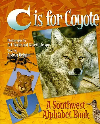 C is for Coyote: A Southwest Alphabet Book / by Andrea Helman , Gavriel Jecan, et al.