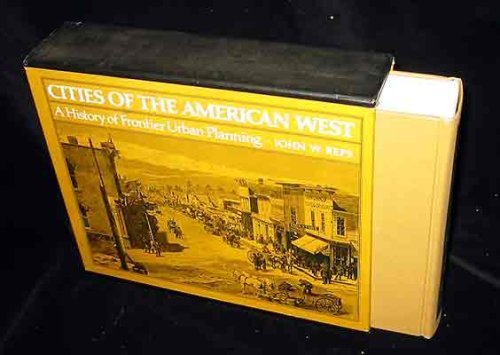 Cities of the American West : A History of Frontier Urban Planning / Reps, John W.