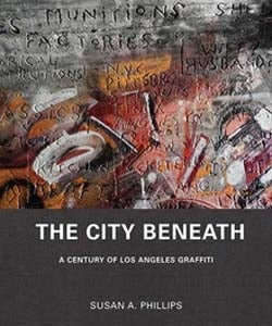 The City Beneath: A Century of Los Angeles Graffiti / by Susan A. Phillips