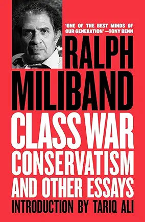 Class War Conservatism: And Other Essays by Ralph Miliband and Tariq Ali