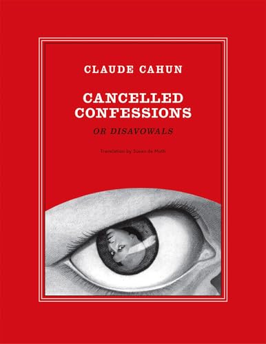 Claude Cahun: Cancelled Confessions (or Disavowals) / Cahun, Claude