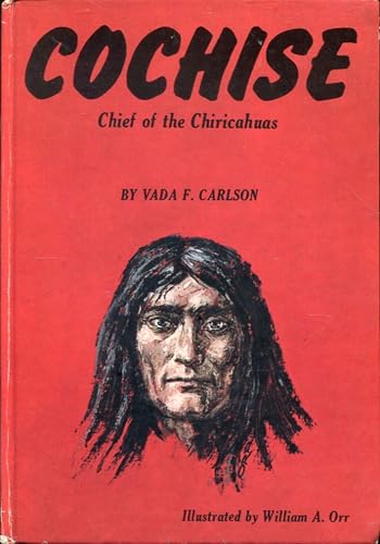 Cochise: Chief of the Chiricahuas / by Vada F. Carlson; Illustrated by William A. Orr (SIGNED)