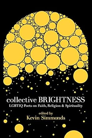 Collective Brightness: LGBTIQ Poets on Faith, Religion & Spirituality