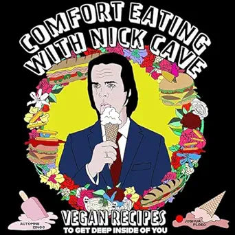 Comfort Eating with Nick Cave: Vegan Recipes to Get Deep Inside of You