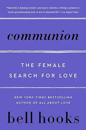 Communion: The Female Search for Love (Love Song to the Nation, 2) / bell hooks