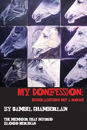 My Confession: Recollections of a Rogue by Samuel Chamberlain, Stephanie Reents, et al.
