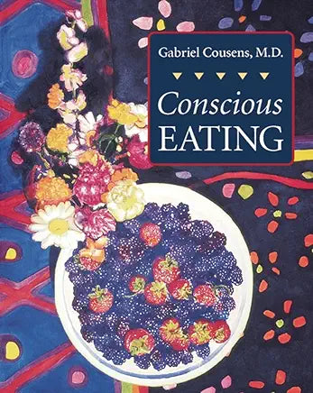 Conscious Eating / by Gabriel Cousens M.D.