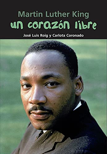 Un corazón libre: Martin Luther King (Biografía joven) (Spanish Edition) / José Luis Roig; Carlota Coronado