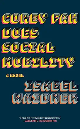 Corey Fah Does Social Mobility: A Novel / by Isabel Waidner