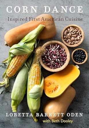 Corn Dance: Inspired First American Cuisine / Loretta Barrett Oden (Author), Beth Dooley (Contributor)
