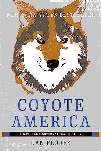 Coyote America: A Natural and Supernatural History / Dan flores