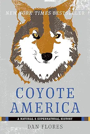 Coyote America: A Natural and Supernatural History / by Dan Flores
