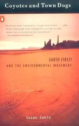 Coyotes and Town Dogs: Earth First! And the Environmental Movement / Susan Zakin