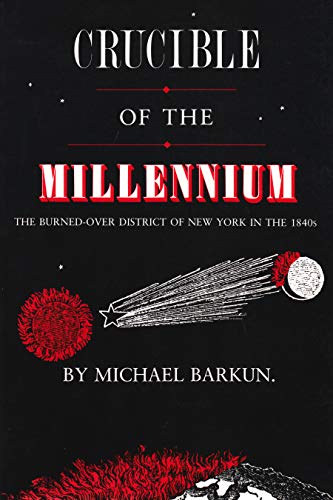 Crucible of the Millennium : The Burned-Over District of New York in the 1840s / Michael Barkun