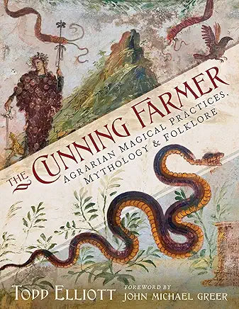 The Cunning Farmer: Agrarian Magical Practices, Mythology, and Folklore / Elliott, Todd