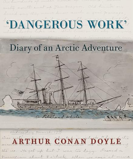 Dangerous Work: Diary of an Arctic Adventure / Arthur Conan Doyle (Author), Jon Lellenberg (Editor), Daniel Stashower (Editor)