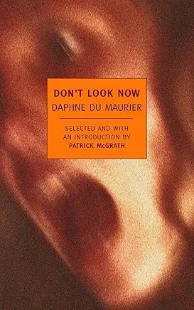 Don't Look Now: Selected Stories of Daphne du Maurier (New York Review Books Classics) / by Daphne du Maurier and Patrick McGrath