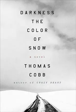 Darkness the Color of Snow: A Novel by Thomas Cobb