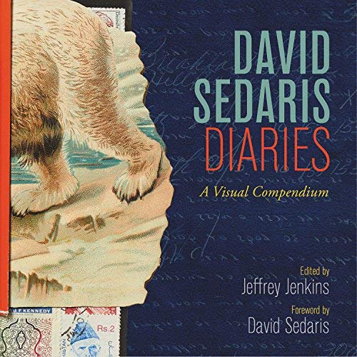 David Sedaris Diaries: A Visual Compendium / edited by Jeffrey Jenkins; foreword by David Sedaris