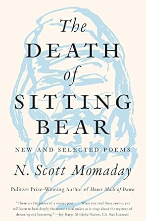 The Death of Sitting Bear: New and Selected Poems / N. Scott Momaday
