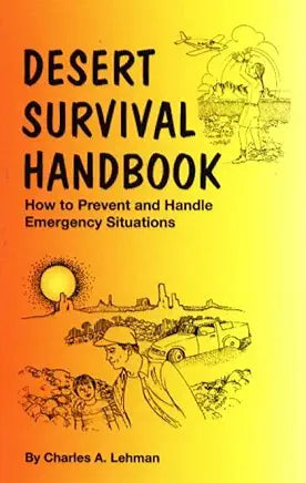 Desert Survival Handbook : How to Prevent and Handle Emergency Situations / by Dennis Smith and Charles A. Lehman