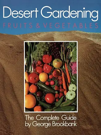 Desert Gardening: Fruits & Vegetables The Complete Guide / by George Brookbank