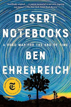 Desert Notebooks: A Road Map for the End of Time / by Ben Ehrenreich