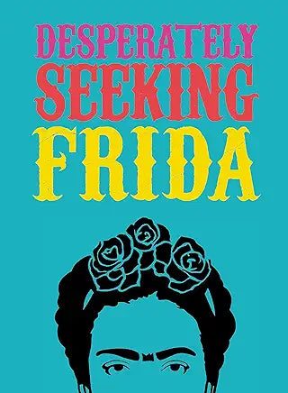 Desperately Seeking Frida / by Ian Castello-Cortes