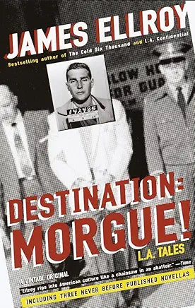 Destination: Morgue!: L.A. Tales Destination: Morgue!: L.A. Tales / by James Ellroy